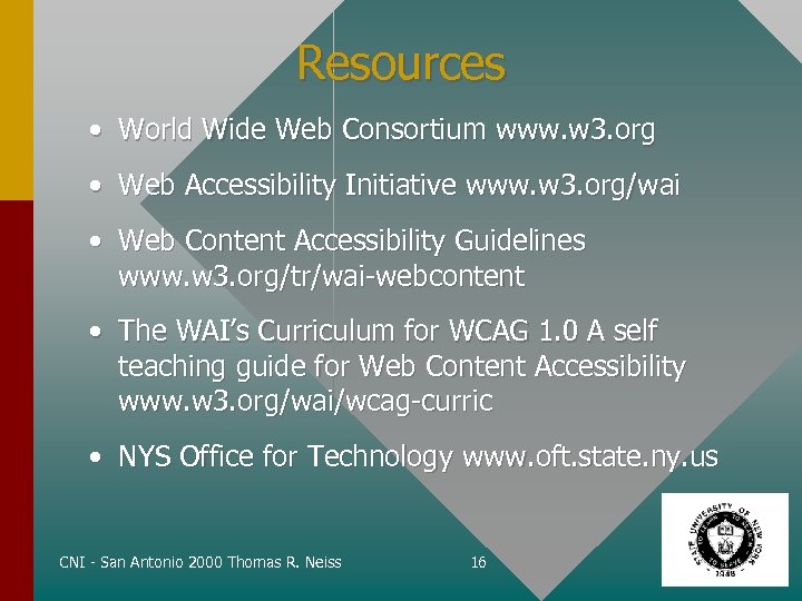 Resources • World Wide Web Consortium www. w 3. org • Web Accessibility Initiative