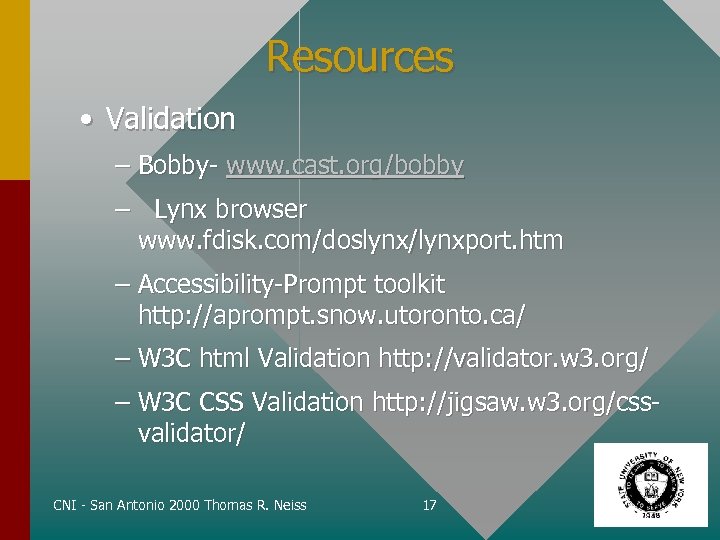 Resources • Validation – Bobby- www. cast. org/bobby – Lynx browser www. fdisk. com/doslynx/lynxport.