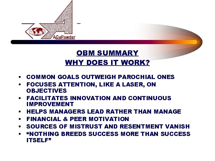 OBM SUMMARY WHY DOES IT WORK? • COMMON GOALS OUTWEIGH PAROCHIAL ONES • FOCUSES