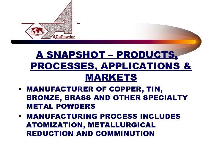 A SNAPSHOT – PRODUCTS, PROCESSES, APPLICATIONS & MARKETS • MANUFACTURER OF COPPER, TIN, BRONZE,