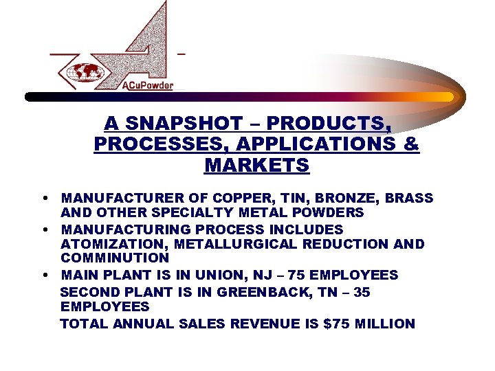 A SNAPSHOT – PRODUCTS, PROCESSES, APPLICATIONS & MARKETS • MANUFACTURER OF COPPER, TIN, BRONZE,
