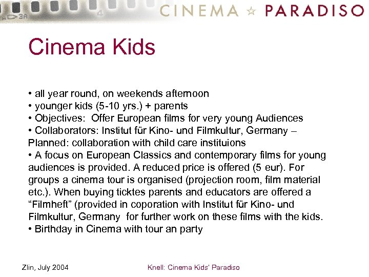 Cinema Kids • all year round, on weekends afternoon • younger kids (5 -10