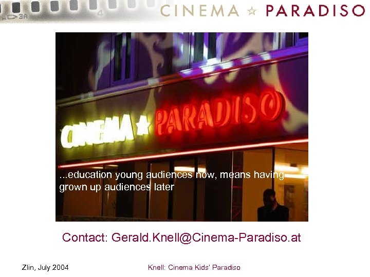 . . . education young audiences now, means having grown up audiences later Contact: