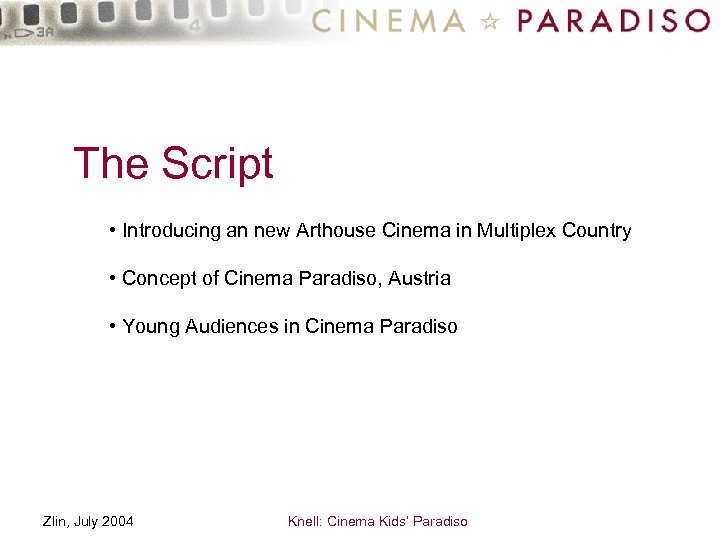 The Script • Introducing an new Arthouse Cinema in Multiplex Country • Concept of