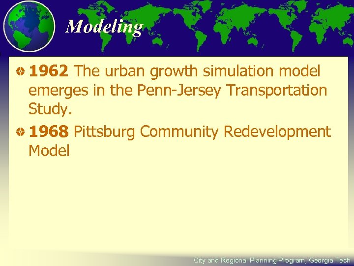 Modeling 1962 The urban growth simulation model emerges in the Penn-Jersey Transportation Study. 1968