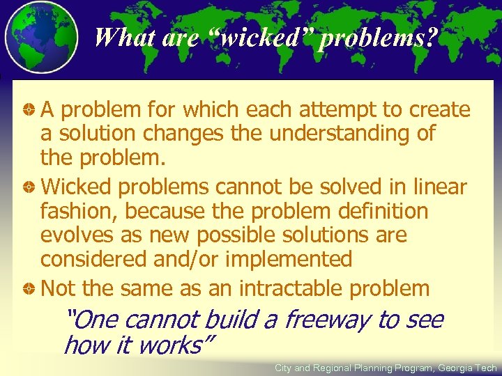 What are “wicked” problems? A problem for which each attempt to create a solution