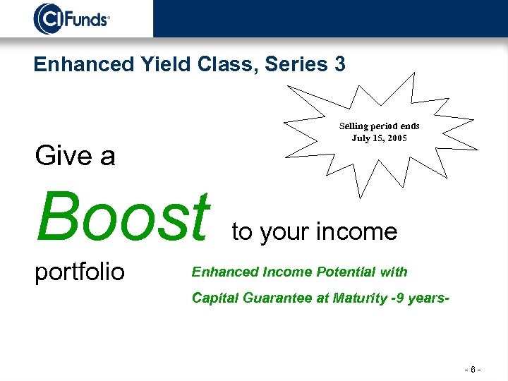 Enhanced Yield Class, Series 3 Selling period ends July 15, 2005 Give a Boost