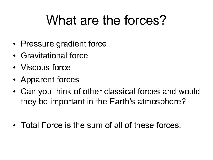What are the forces? • • • Pressure gradient force Gravitational force Viscous force