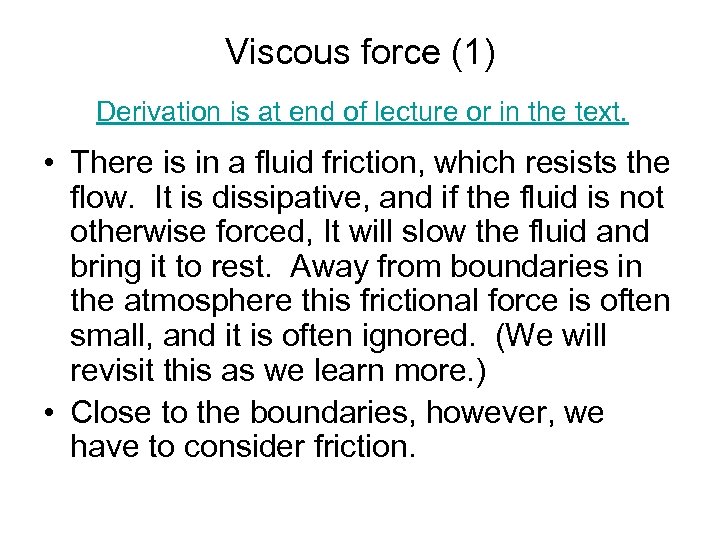Viscous force (1) Derivation is at end of lecture or in the text. •