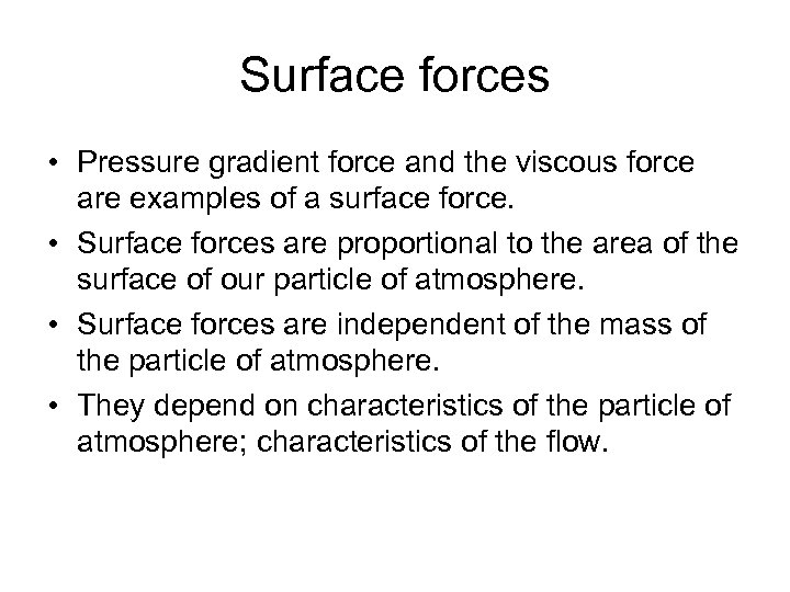 Surface forces • Pressure gradient force and the viscous force are examples of a