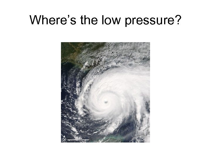 Where’s the low pressure? 