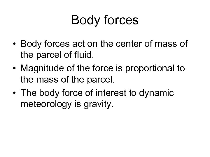 Body forces • Body forces act on the center of mass of the parcel