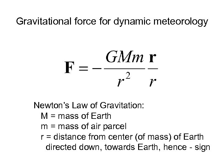 Gravitational force for dynamic meteorology Newton’s Law of Gravitation: M = mass of Earth