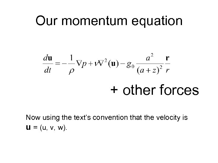 Our momentum equation + other forces Now using the text’s convention that the velocity