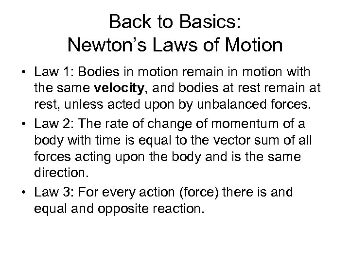 Back to Basics: Newton’s Laws of Motion • Law 1: Bodies in motion remain