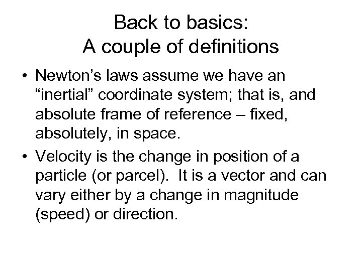Back to basics: A couple of definitions • Newton’s laws assume we have an