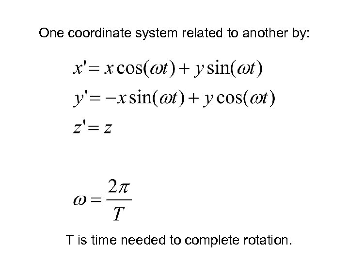 One coordinate system related to another by: T is time needed to complete rotation.