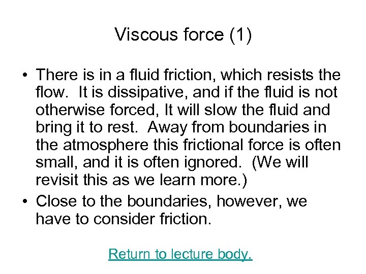 Viscous force (1) • There is in a fluid friction, which resists the flow.