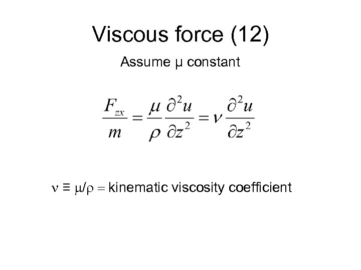 Viscous force (12) Assume μ constant n ≡ m/r = kinematic viscosity coefficient 