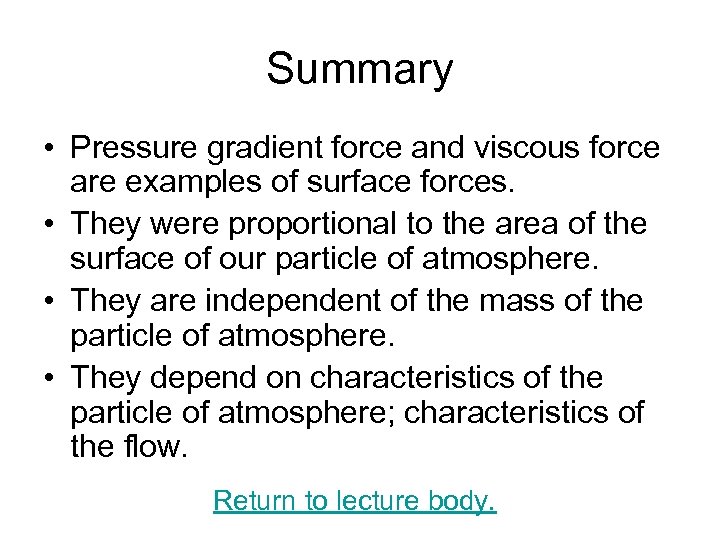 Summary • Pressure gradient force and viscous force are examples of surface forces. •