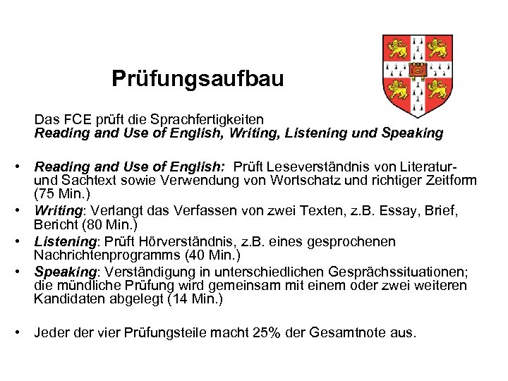 Prüfungsaufbau Das FCE prüft die Sprachfertigkeiten Reading and Use of English, Writing, Listening und