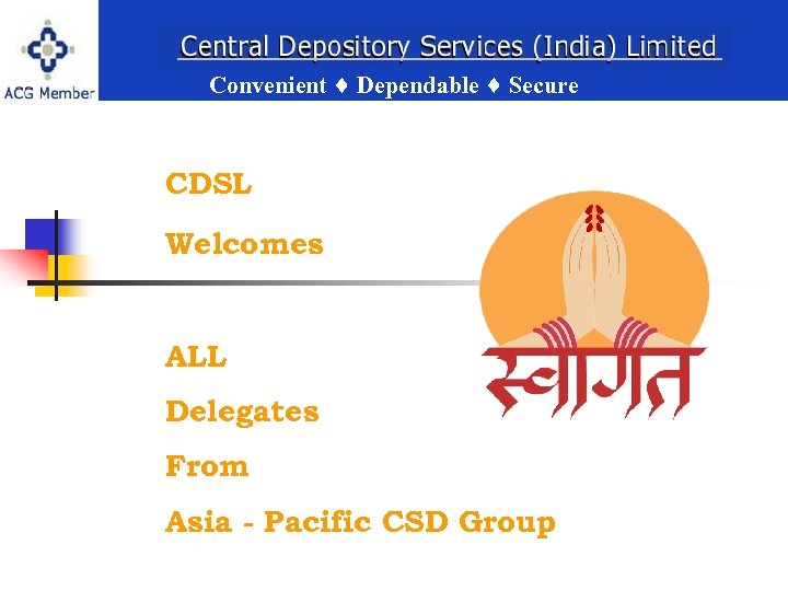 Convenient Dependable Secure CDSL Welcomes Convenient Dependable Secure ALL Delegates From Asia - Pacific