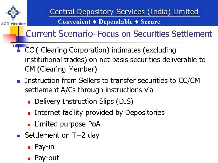 Convenient Dependable Secure ent Dependable Secure Current Scenario–Focus on Securities Settlement n n CC