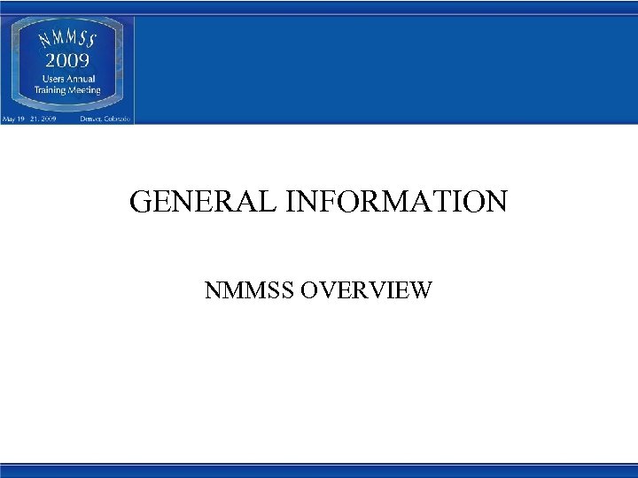 GENERAL INFORMATION NMMSS OVERVIEW 