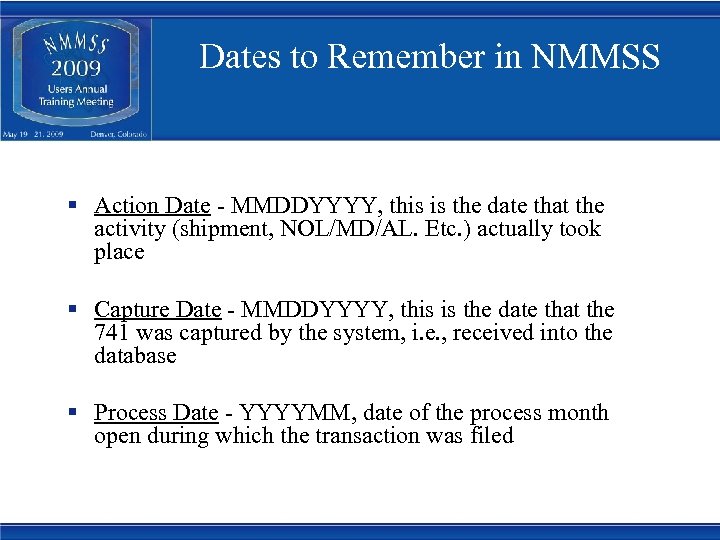 Dates to Remember in NMMSS § Action Date - MMDDYYYY, this is the date