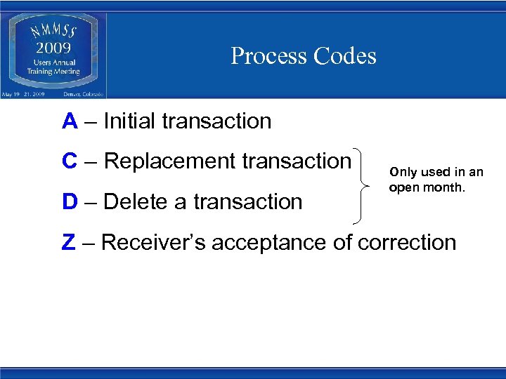 Process Codes A – Initial transaction C – Replacement transaction D – Delete a