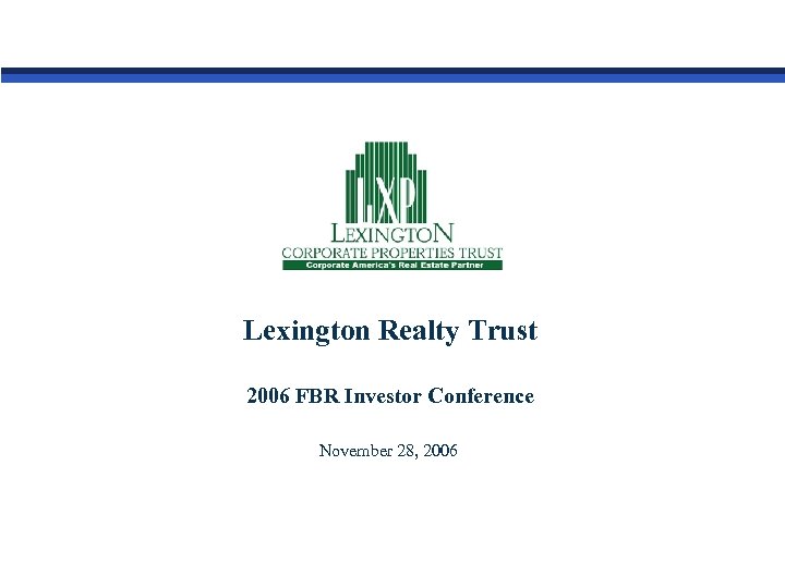 Lexington Realty Trust 2006 FBR Investor Conference November 28, 2006 