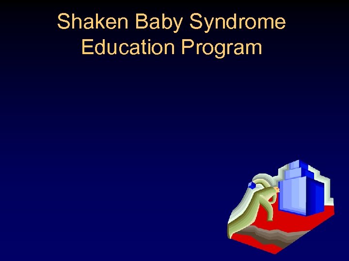 Shaken Baby Syndrome Education Program 