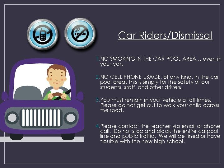 Car Riders/Dismissal 1. NO SMOKING IN THE CAR POOL AREA… even in your car!