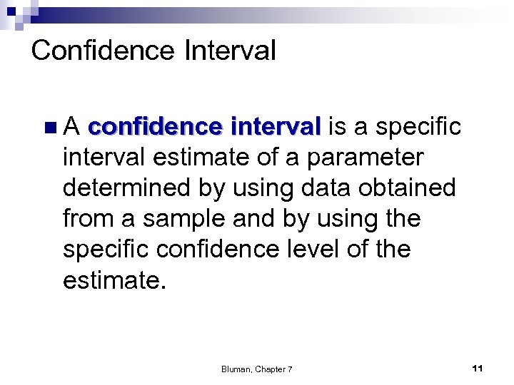 Confidence Interval n. A confidence interval is a specific interval estimate of a parameter