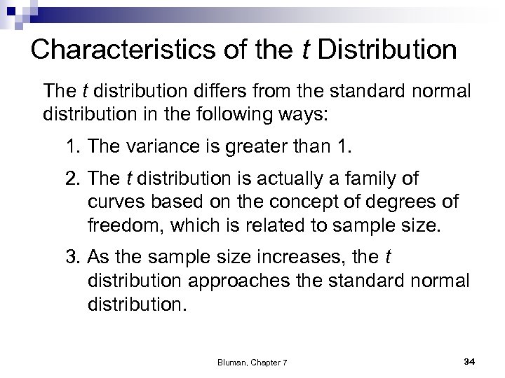 Characteristics of the t Distribution The t distribution differs from the standard normal distribution