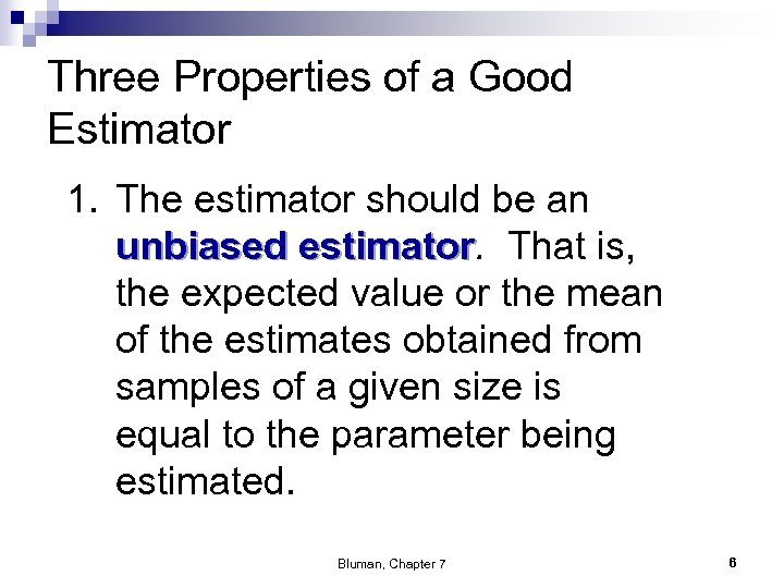 Three Properties of a Good Estimator 1. The estimator should be an unbiased estimator.