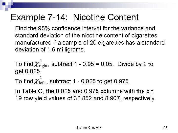 Example 7 -14: Nicotine Content Find the 95% confidence interval for the variance and