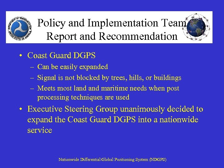 Policy and Implementation Team Report and Recommendation • Coast Guard DGPS – Can be