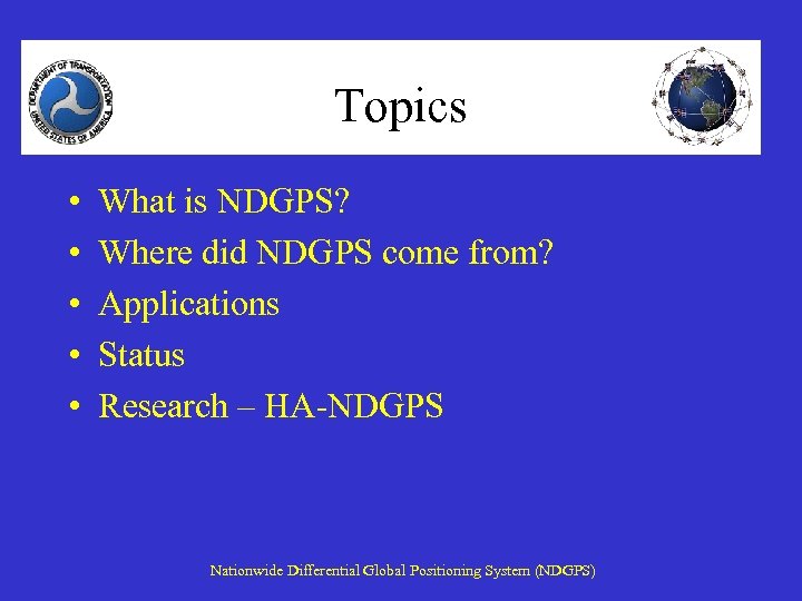 Topics • • • What is NDGPS? Where did NDGPS come from? Applications Status