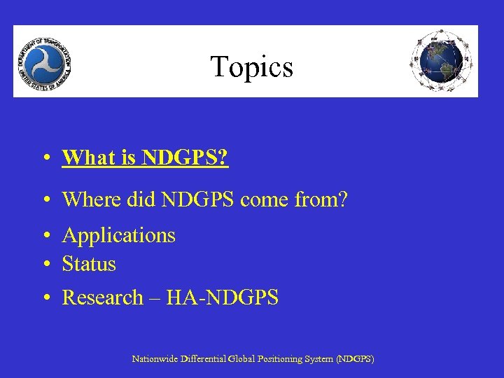 Topics • What is NDGPS? • Where did NDGPS come from? • Applications •