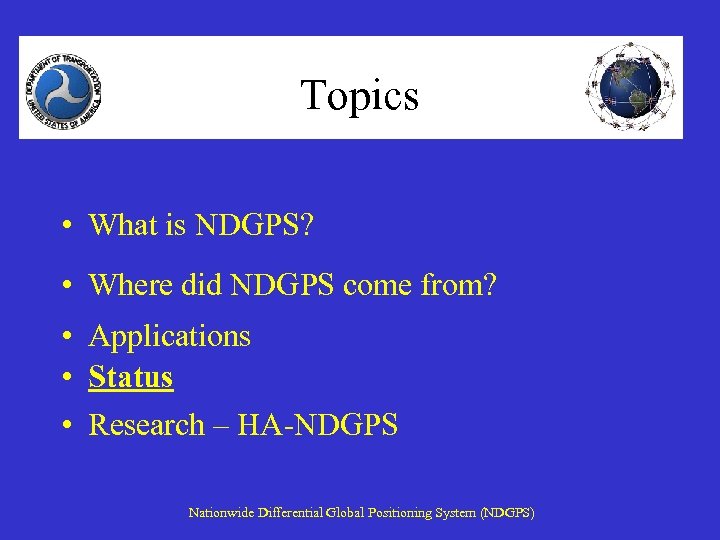 Topics • What is NDGPS? • Where did NDGPS come from? • Applications •