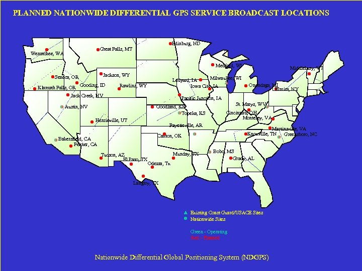 PLANNED NATIONWIDE DIFFERENTIAL GPS SERVICE BROADCAST LOCATIONS Edinburg, ND Great Falls, MT Wenatchee, WA