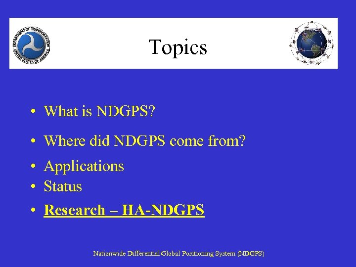 Topics • What is NDGPS? • Where did NDGPS come from? • Applications •