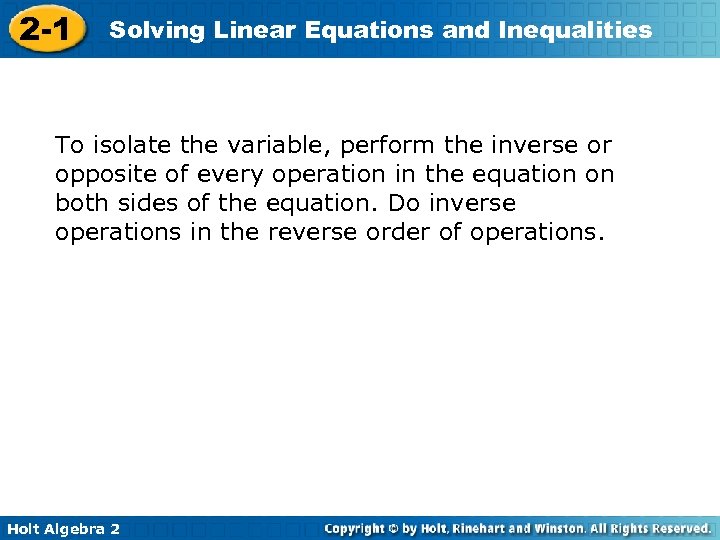 2 -1 Solving Linear Equations and Inequalities To isolate the variable, perform the inverse