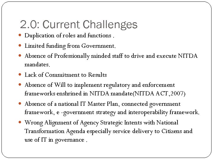 2. 0: Current Challenges Duplication of roles and functions. Limited funding from Government. Absence