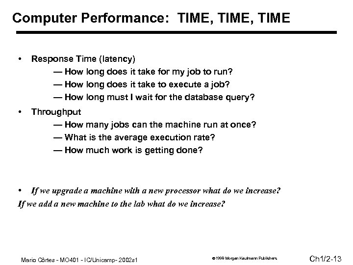 Computer Performance: TIME, TIME • Response Time (latency) — How long does it take