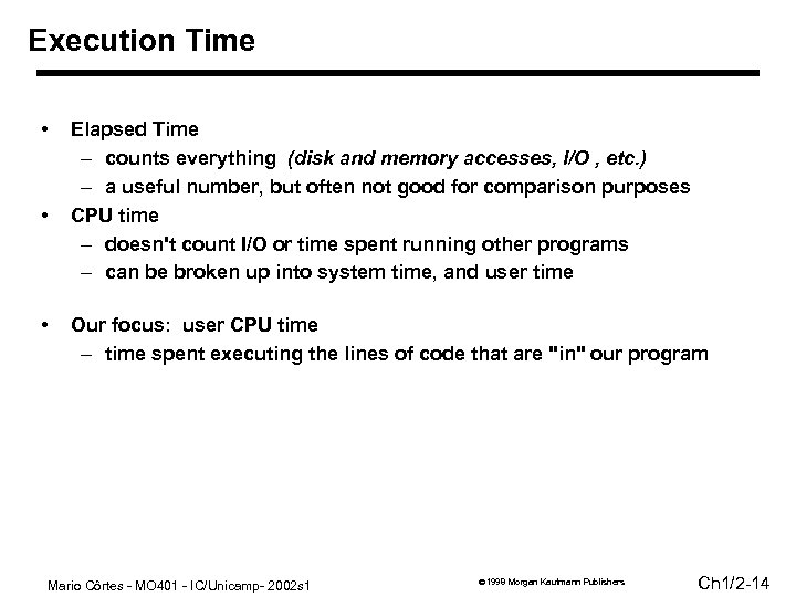 Execution Time • • • Elapsed Time – counts everything (disk and memory accesses,