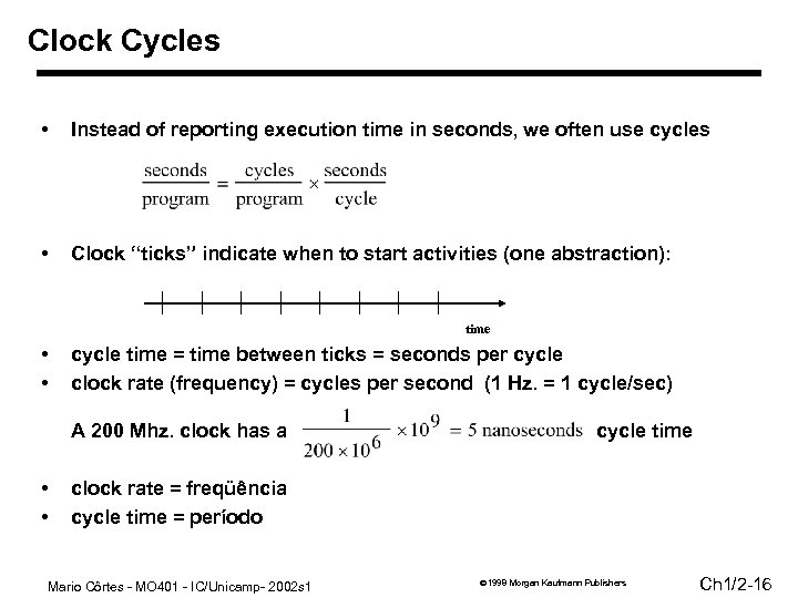 Clock Cycles • Instead of reporting execution time in seconds, we often use cycles