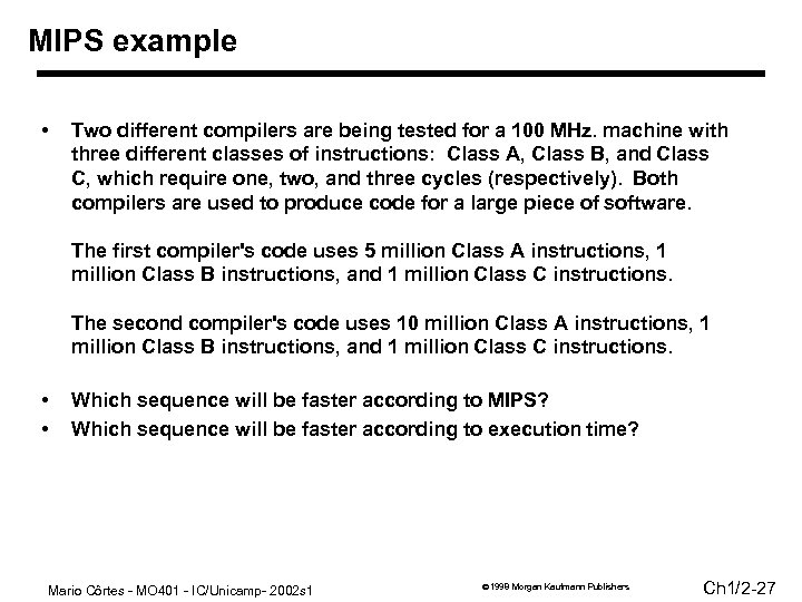 MIPS example • Two different compilers are being tested for a 100 MHz. machine