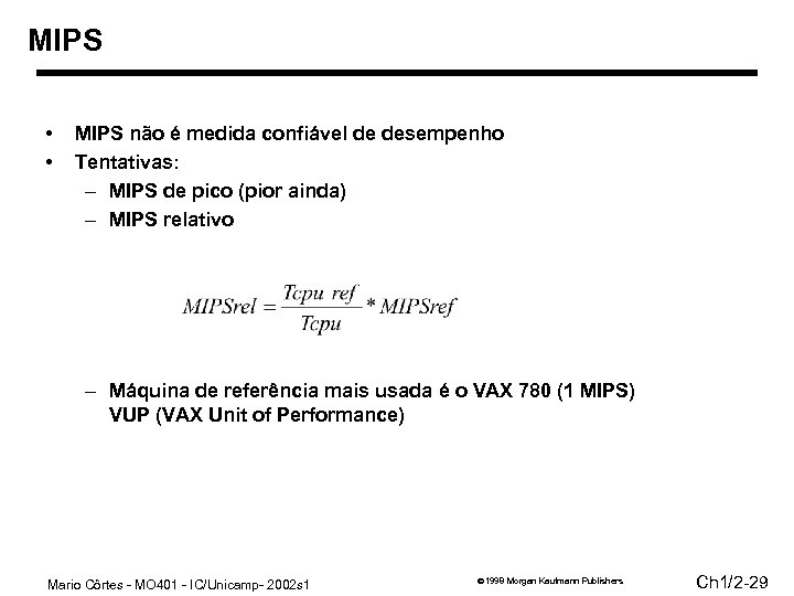 MIPS • • MIPS não é medida confiável de desempenho Tentativas: – MIPS de
